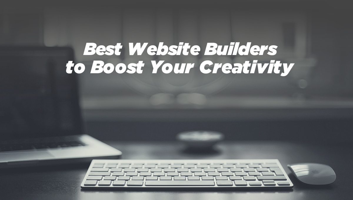 Best Website Builders to Boost Your Creativity